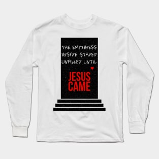 The emptiness inside stayed unfilled until Jesus came - with cool texture Long Sleeve T-Shirt